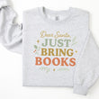 Load image into Gallery viewer, "Dear Santa, Just Bring Books" Cozy Sweatshirt