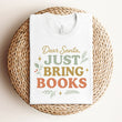 Load image into Gallery viewer, "Dear Santa, Just Bring Books" Christmas Shirt