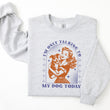 Load image into Gallery viewer, "I'm Only Talking to My Dog Today" Sweatshirt