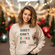 Load image into Gallery viewer, "Sorry. Can't. Books. Bye."  Reader Gift Unisex Christmas Sweatshirt