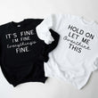 Load image into Gallery viewer, "It's Fine. I'm Fine. Everything's Fine" Sarcastic Sweatshirt