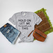 Load image into Gallery viewer, "Hold On Let Me Overthink This" Sarcastic T-Shirt
