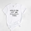 Load image into Gallery viewer, "Hold On Let Me Overthink This" Sarcastic T-Shirt