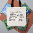 Load image into Gallery viewer, So Much to Read, So Little Time Tote Bag