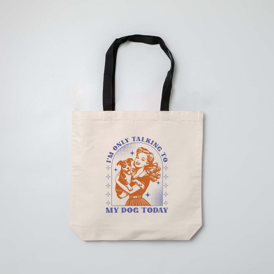 "I'm Only Talking to my Dog Today" Tote Bag