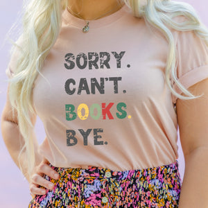 Sorry. Can't. Books. Bye. Book Lover T-Shirt Christmas Gift