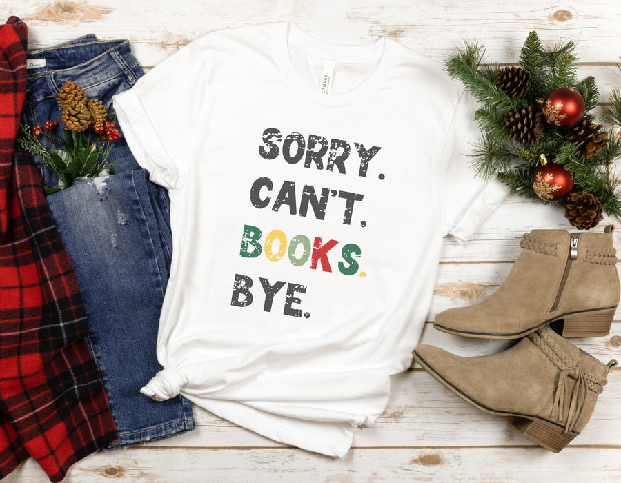 Sorry. Can't. Books. Bye. Book Lover T-Shirt Christmas Gift